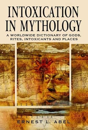 Seller image for Intoxication in Mythology : A Worldwide Dictionary of Gods, Rites, Intoxicants and Places for sale by GreatBookPrices