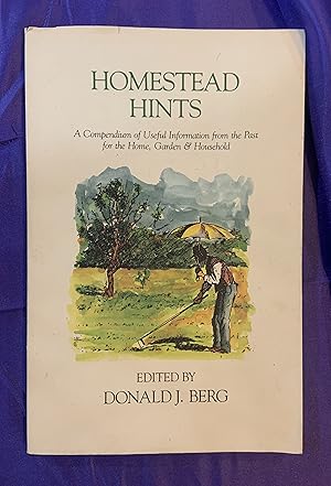 Homestead Hints: A Compendium of Useful Information from the Past for the Home, Garden and Household