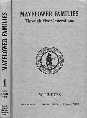 Seller image for Mayflower Families Through Five Generations Descendants of the Pilgrims Who Landed at Plymouth, Mass. December 1620. Volume One Families: Francis Eaton, Samuel Fuller, William White for sale by Americana Books, ABAA