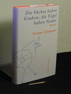 Bild des Verkufers fr Die Fchse haben Gruben, die Vgel haben Nester - Roman - zum Verkauf von Erlbachbuch Antiquariat