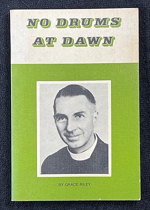 No Drums at Dawn. A Biography of the Reverend Canon A.B.H. Riley, Pioneer missionary in the Sudan...