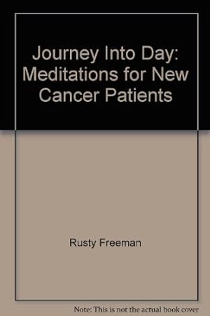Bild des Verkufers fr Journey Into Day: Meditations for New Cancer Patients zum Verkauf von Reliant Bookstore