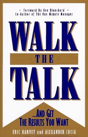 Imagen del vendedor de Walk the Talk: And Get the Results You Want a la venta por Reliant Bookstore