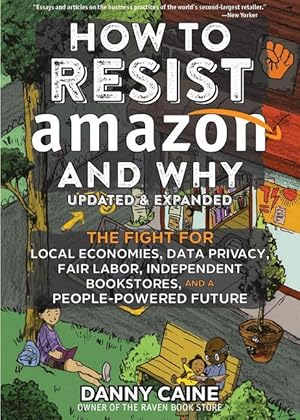 Bild des Verkufers fr How to Resist Amazon and Why: The Fight for Local Economics, Data Privacy, Fair Labor, Independent Bookstores, and a People-Powered Future! zum Verkauf von moluna