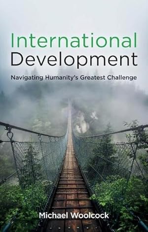 Bild des Verkufers fr International Development : Navigating Humanity's Greatest Challenge zum Verkauf von AHA-BUCH GmbH