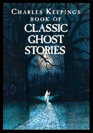 Seller image for CHARLES KEEPING'S BOOK OF CLASSIC GHOST STORIES for sale by W. Fraser Sandercombe