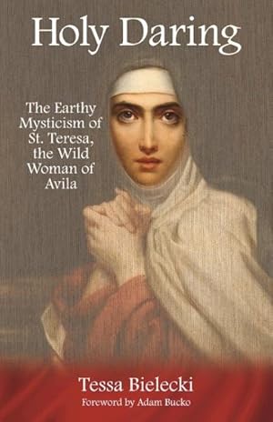 Seller image for Holy Daring : The Earthy Mysticism of St. Teresa, the Wild Woman of Avila for sale by GreatBookPricesUK