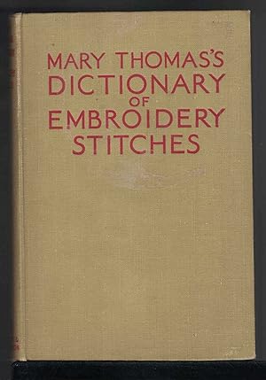 Imagen del vendedor de MARY THOMAS'S DICTIONARY OF EMBROIDERERY STITCHES a la venta por M. & A. Simper Bookbinders & Booksellers