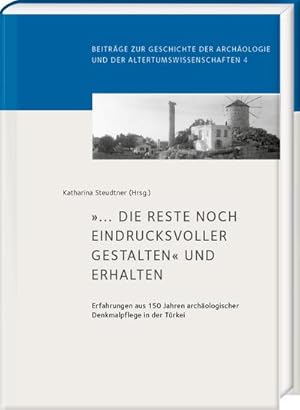 Imagen del vendedor de die Reste noch eindrucksvoller gestalten und erhalten : Erfahrungen aus 150 Jahren archologischer Denkmalpflege in der Trkei a la venta por AHA-BUCH GmbH