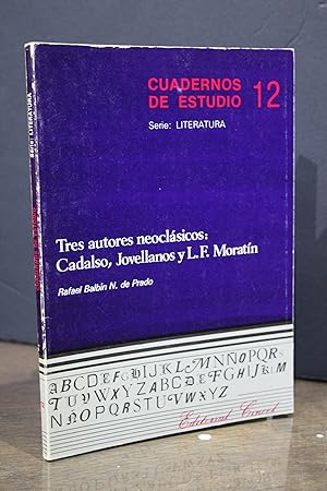 Tres autores neoclásicos: Cadalso, Jovellanos y L. F. Moratín.- Balbín B. de Prado, Rafael.