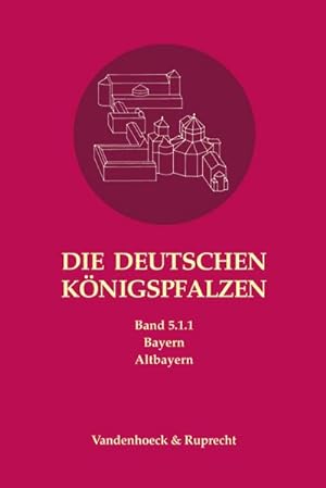 Bild des Verkufers fr Die deutschen Knigspfalzen. Band 5: Bayern : Teilband 1.1: Altbayern zum Verkauf von AHA-BUCH GmbH