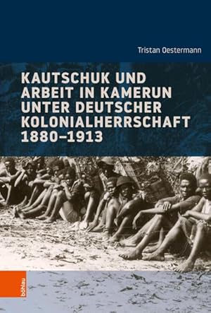 Bild des Verkufers fr Kautschuk und Arbeit in Kamerun unter deutscher Kolonialherrschaft 1880-1913 zum Verkauf von AHA-BUCH GmbH