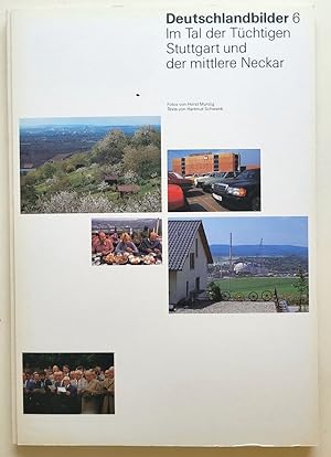 Im Tal der Tüchtigen. Stuttgart und der mittlere Neckar. Deutschlandbilder 6. Eine Ausstellung au...