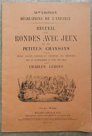 Récréations de l'enfance. Recueil de rondes avec jeux et de petites chansons pour faire jouer, da...