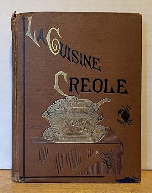 La Cuisine Creole: A Collection of Culinary Recipes from Leading Chefs and Noted Creole Housewive...