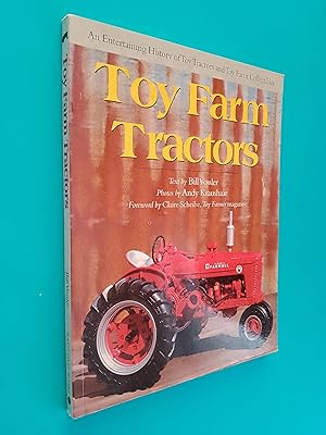 Toy Farm Tractors: An Entertaining History of Toy Tractors and Toy Farm Collectibles