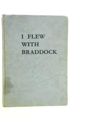 Seller image for I Flew With Braddock for sale by World of Rare Books