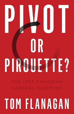 Seller image for Pivot or Pirouette? : The 1993 Canadian General Election for sale by AHA-BUCH GmbH
