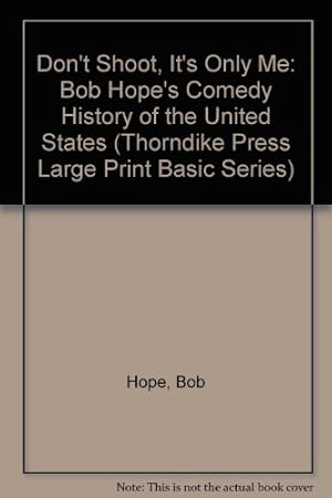 Immagine del venditore per Don't Shoot, It's Only Me: Bob Hope's Comedy History of the United States (Thorndike Press Large Print Basic Series) venduto da WeBuyBooks