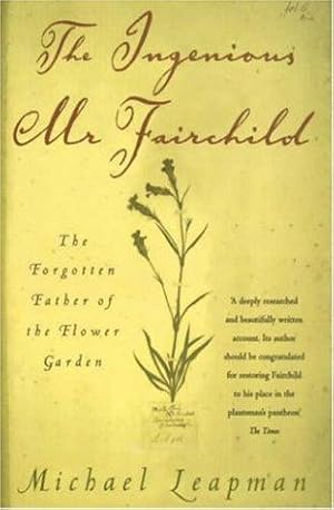 Seller image for The Ingenious Mr Fairchild: The Forgotten Father of the Flower Garden for sale by WeBuyBooks