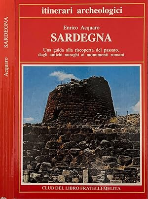 Bild des Verkufers fr Sardegna Una guida alla riscoperta del passato, dagli antichi nuraghi ai monumenti romani zum Verkauf von Biblioteca di Babele