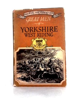 Seller image for Great Men of Yorkshire (West Riding) (Men of the Counties Series;no.3) for sale by World of Rare Books