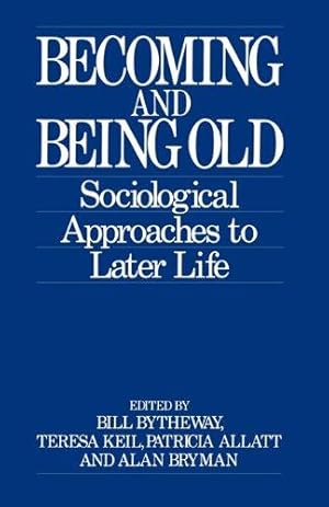 Seller image for Becoming and Being Old: Sociological Approaches to Later Life for sale by WeBuyBooks