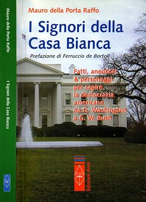 Immagine del venditore per I Signori della Casa Bianca Fatti, aneddoti e personaggi per capire la democrazia americana da G. Washington a G. W. Bush. venduto da Biblioteca di Babele