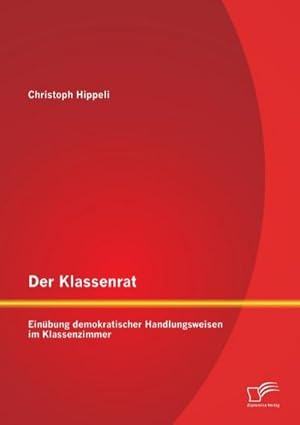 Immagine del venditore per Der Klassenrat: Einbung demokratischer Handlungsweisen im Klassenzimmer venduto da Rheinberg-Buch Andreas Meier eK