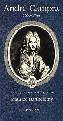 Seller image for Andr Campra (1660-1744) - Etude biographique et musicologique for sale by librairie philippe arnaiz