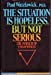 Imagen del vendedor de The Situation is Hopeless But Not Serious: Pursuit of Unhappiness a la venta por Pieuler Store