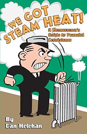Seller image for We Got Steam Heat!: A Homeowner's Guide to Peaceful Coexistence for sale by Pieuler Store
