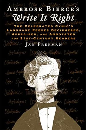 Seller image for Ambrose Bierce's Write It Right: The Celebrated Cynic's Language Peeves Deciphered, Appraised, and Annotated for 21st-Century Readers for sale by Pieuler Store