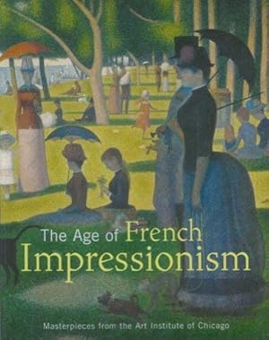 Immagine del venditore per The Age of French Impressionism: Masterpieces From the Art Institute of Chicago venduto da Pieuler Store