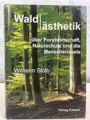 Waldästhetik : über Forstwirtschaft, Naturschutz und die Menschenseele.