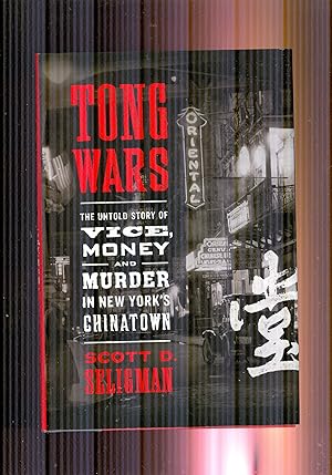 Tong Wars. The Untold Story of Vice, Money and Murder in New York's Chinatown