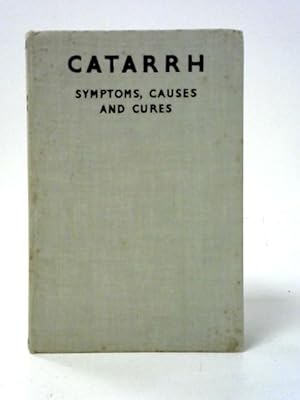 Imagen del vendedor de Catarrh: Symptoms, Causes and Cures a la venta por World of Rare Books