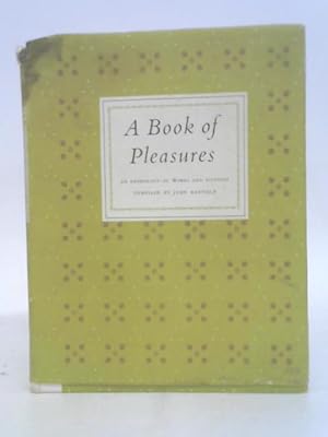 Bild des Verkufers fr A Book of Pleasures An Anthology of Words and Pictures Complied By John Hadfield. zum Verkauf von World of Rare Books