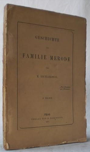 Geschichte der Familie Merode. Von E. Richardson (Pseudonym für Johann Wilhelm, Graf von Mirbach ...