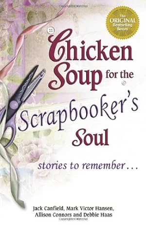 Imagen del vendedor de Chicken Soup for the Scrapbooker's Soul: Stories to Remember . . . (Chicken Soup for the Soul) a la venta por Pieuler Store
