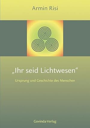Bild des Verkufers fr Ihr seid Lichtwesen : Ursprung und Geschichte des Menschen zum Verkauf von AHA-BUCH GmbH