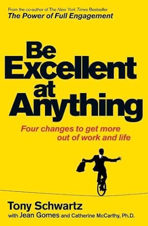 Seller image for Be Excellent at Anything: Four Changes to Get More Out of Work and Life for sale by WeBuyBooks