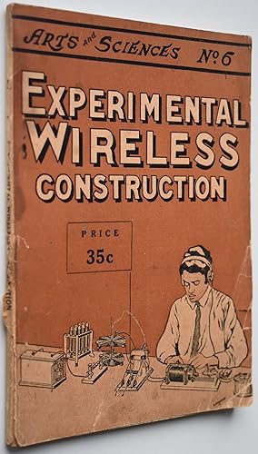 EXPERIMENTAL WIRELESS CONSTRUCTION A Practical Handbook Giving Detailed Instructions for Building...