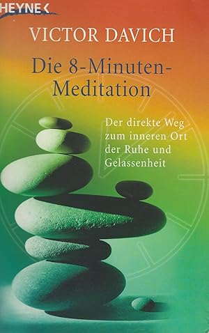 Die 8-Minuten-Meditation: Der direkte Weg zum inneren Ort der Ruhe und Gelassenheit