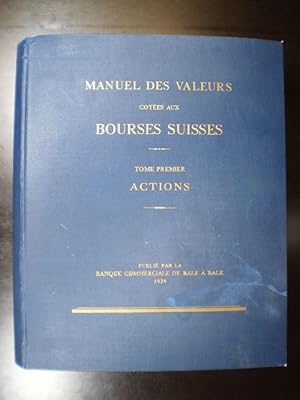 Manuel des Valeurs cotées aux Bourses Suisses. Tome Premier. Actions