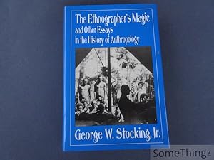The Ethnographer's Magic and Other Essays in the History of Anthropology.