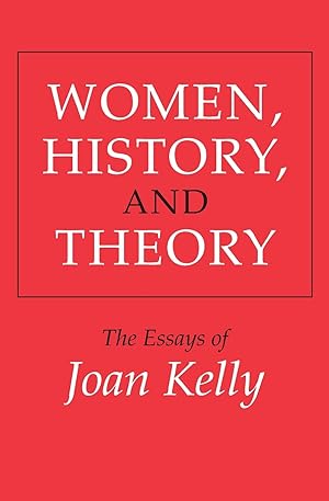 Seller image for Women, History, and Theory: The Essays of Joan Kelly (Women in Culture and Society) for sale by Redux Books