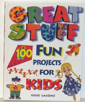 Imagen del vendedor de Great Stuff: 100 Fun Projects for Kids a la venta por Reliant Bookstore