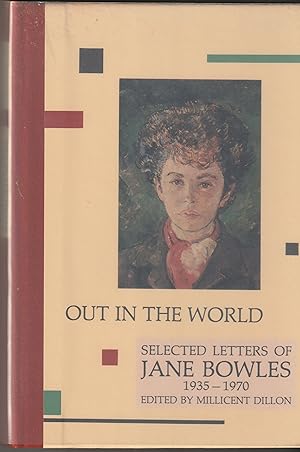 Bild des Verkufers fr OUT IN THE WORLD: Selected Letters of Jane Bowles 1935 - 1970 zum Verkauf von Waugh Books