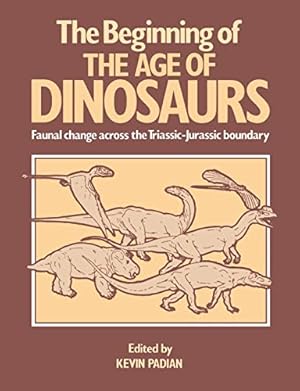 Bild des Verkufers fr The Beginning of Age of Dinosaurs: Faunal Change across the Triassic-Jurassic Boundary (Faunal Changes Across the Triassic-Jurassic Boundary) zum Verkauf von WeBuyBooks